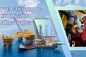 PVEP: Tiên phong khơi nguồn năng lượng