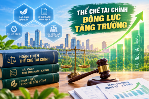 Cải cách thể chế tài chính: Đòn bẩy khơi thông nguồn lực cho tăng trưởng