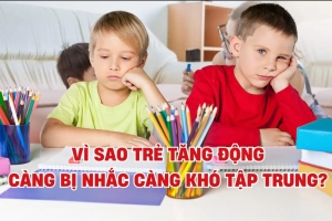 Vì sao trẻ tăng động càng bị nhắc càng khó tập trung?