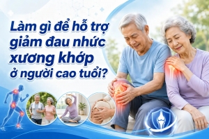 Làm gì để hỗ trợ giảm đau nhức xương khớp ở người cao tuổi?