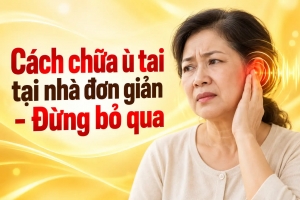 Cách chữa ù tai tại nhà đơn giản - đừng bỏ qua