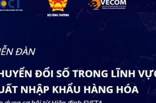 Diễn đàn Chuyển đổi số trong lĩnh vực xuất khẩu hàng hóa, tận dụng cơ hội từ Hiệp định EVFTA