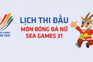 Lịch thi đấu bóng đá nữ và lịch thi đấu tuyển nữ Việt Nam ở SEA Games 31