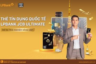 Trải nghiệm đặc quyền xứng tầm với thẻ tín dụng quốc tế LPBank JCB Ultimate