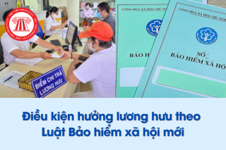 Điều kiện hưởng lương hưu theo Luật Bảo hiểm xã hội mới