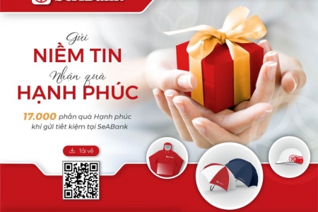 SeABank dành 17.000 quà tặng hạnh phúc cho khách hàng gửi tiết kiệm