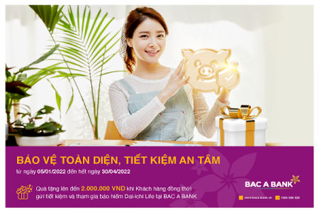 Tới ngay BAC A BANK để được “bảo vệ toàn diện, tiết kiệm an tâm”