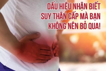 Dấu hiệu nhận biết suy thận cấp mà bạn không nên bỏ qua