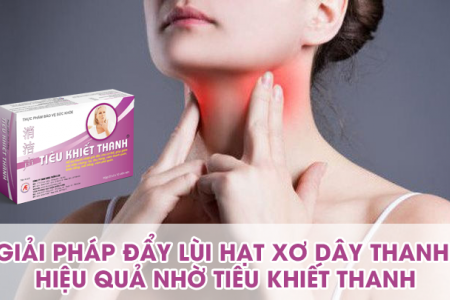 Giải pháp đẩy lùi triệu chứng hạt xơ dây thanh nhờ Tiêu Khiết Thanh