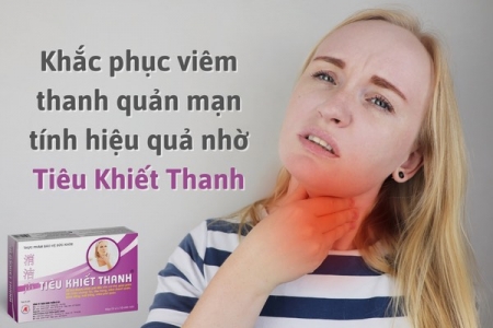 Tìm hiểu bệnh viêm thanh quản mạn tính và giải pháp cải thiện từ Tiêu Khiết Thanh