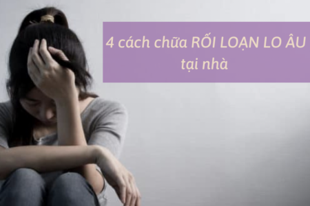 4 cách chữa rối loạn lo âu tại nhà & giải pháp từ Kim Thần Khang