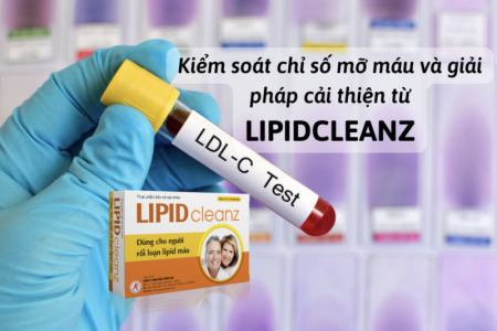  Kiểm soát chỉ số mỡ máu và giải pháp cải thiện từ Lipidcleanz