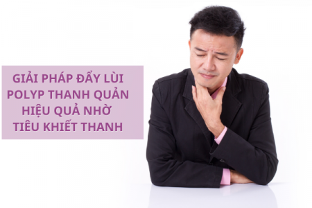 Giải pháp đẩy lùi polyp thanh quản hiệu quả nhờ Tiêu Khiết Thanh