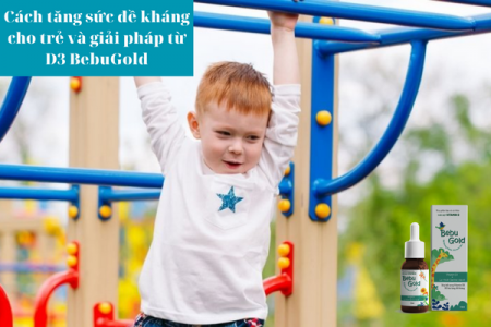 Cách tăng sức đề kháng cho trẻ và giải pháp từ D3 BebuGold