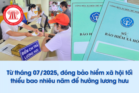 Từ tháng 7/2025, đóng BHXH tối thiểu bao nhiêu năm để hưởng lương hưu?