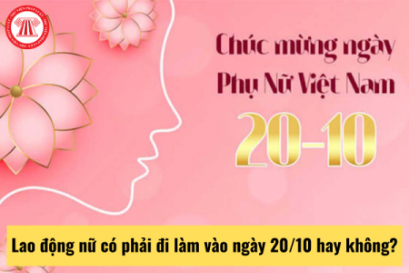 Lao động nữ có phải đi làm vào ngày 20/10 hay không?