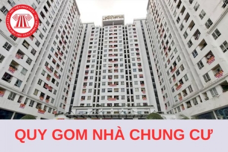 Quy gom chung cư là gì? Năm 2024, được phép quy gom chung cư ở địa bàn cấp nào?