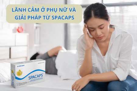 Chứng lãnh cảm ở phụ nữ và cách khắc phục nhờ viên uống Spacaps
