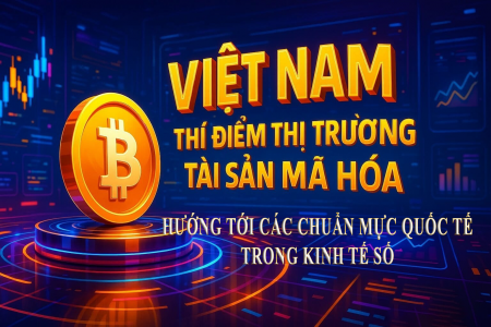 Thí điểm thị trường tài sản mã hóa: Hướng tới các chuẩn mực quốc tế trong kinh tế số