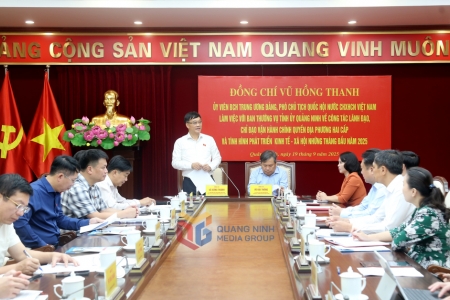 Phó Chủ tịch Quốc hội Vũ Hồng Thanh làm việc với Ban Thường vụ Tỉnh ủy Quảng Ninh