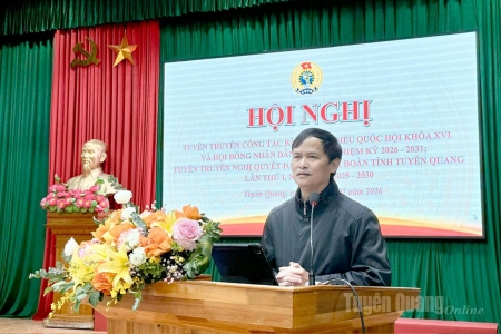 Liên đoàn Lao động tỉnh Tuyên Quang tuyên truyền bầu cử và Nghị quyết Đại hội Công đoàn
