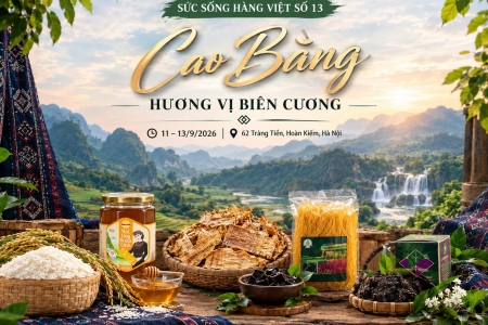Sức sống hàng Việt số 13: “Cao Bằng - Hương vị biên cương”