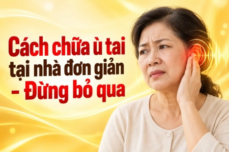 Cách chữa ù tai tại nhà đơn giản - đừng bỏ qua