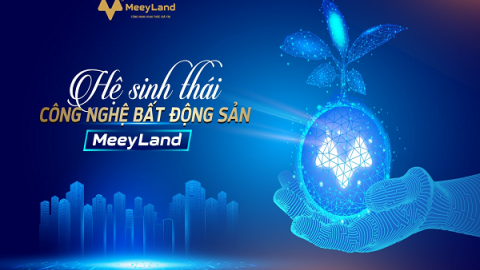 Cánh tay phải của các nhà môi giới: Hệ sinh thái công nghệ Bất động sản Meey Land