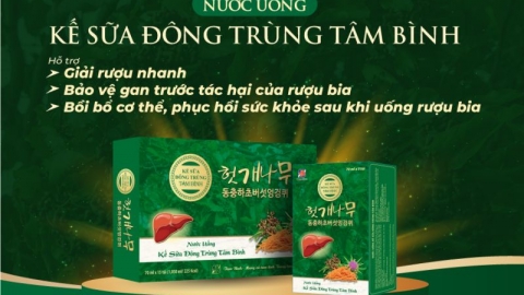 Giải rượu, bảo vệ sức khỏe toàn diện cùng Kế sữa Đông trùng Tâm Bình