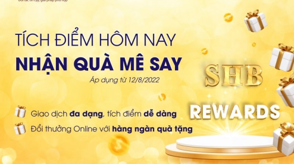 Nhận “Cơn mưa quà tặng” khi tích điểm đổi quà cùng SHB Reward