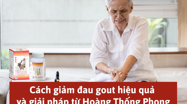 Cách giảm đau gout hiệu quả và giải pháp hỗ trợ từ Hoàng Thống Phong