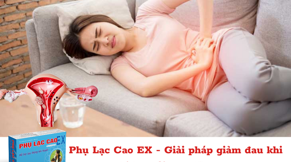 Phụ Lạc Cao EX - giải pháp giảm đau khi bị lạc nội mạc tử cung