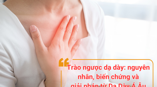 Trào ngược dạ dày: nguyên nhân, biến chứng và giải pháp từ Dạ Dày Á Âu