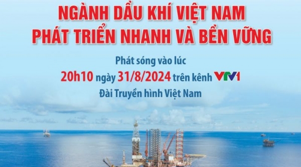 Phát sóng phim tài liệu "Ngành Dầu khí Việt Nam phát triển nhanh và bền vững"