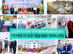 Hành trình xây dựng và Phát triển thương hiệu Dragon Group - CTCP Đầu tư xuất nhập khẩu Thăng Long