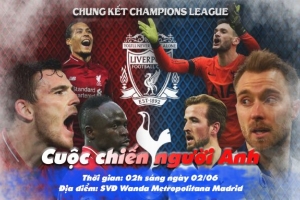 Chung kết Champions League2018/2019: Cuộc chiến nội bộ của người Anh