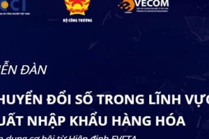 Diễn đàn Chuyển đổi số trong lĩnh vực xuất khẩu hàng hóa, tận dụng cơ hội từ Hiệp định EVFTA