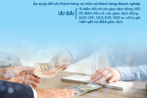 Ưu đãi tỷ giá - Thoải mái giao dịch