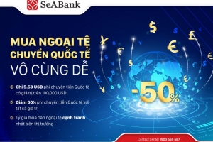 SeABank triển khai chương trình “Mua ngoại tệ - Chuyển quốc tế - Vô cùng dễ”