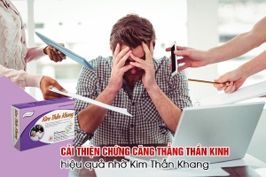 Cải thiện chứng căng thẳng thần kinh hiệu quả nhờ Kim Thần Khang