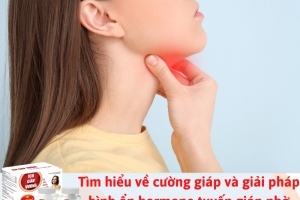 Cường giáp và giải pháp bình ổn hormone tuyến giáp nhờ Ích Giáp Vương
