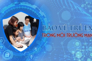 Bảo vệ và hỗ trợ trẻ em tương tác lành mạnh, sáng tạo trên môi trường mạng