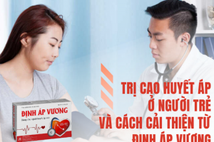 Dấu hiệu cao huyết áp ở người trẻ và cách cải thiện từ Định Áp Vương
