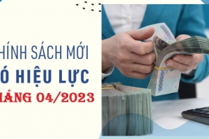 Những chính sách mới về BHXH, tiền lương công chức, viên chức có hiệu lực từ tháng 04/2023