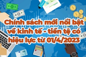 Những chính sách kinh tế mới có hiệu lực từ tháng 4/2023