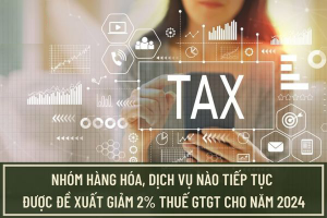 Đề xuất giảm 2% thuế giá trị gia tăng cho nhóm hàng hóa, dịch vụ từ 1/1/2024
