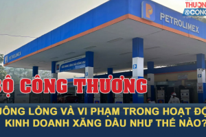 Bài 2: Bộ Công Thương đã buông lỏng quản lý và vi phạm trong hoạt động kinh doanh xăng dầu như thế nào?