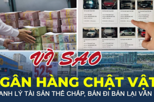 Chuyên gia lý giải chuyện ngân hàng chật vật thanh lý tài sản thế chấp, bán đi bán lại vẫn 'ế'