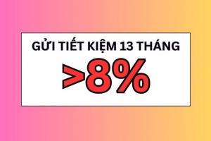 Xuất hiện ngân hàng có lãi suất 8% khi gửi tiết kiệm 13 tháng