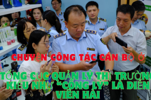 Bài 5: Chuyện công tác cán bộ ở Tổng cục Quản lý thị trường và những suy ngẫm